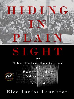 cover image of Hiding In Plain Sight: The False Doctrines of Seventh-Day Adventism, Volume 3